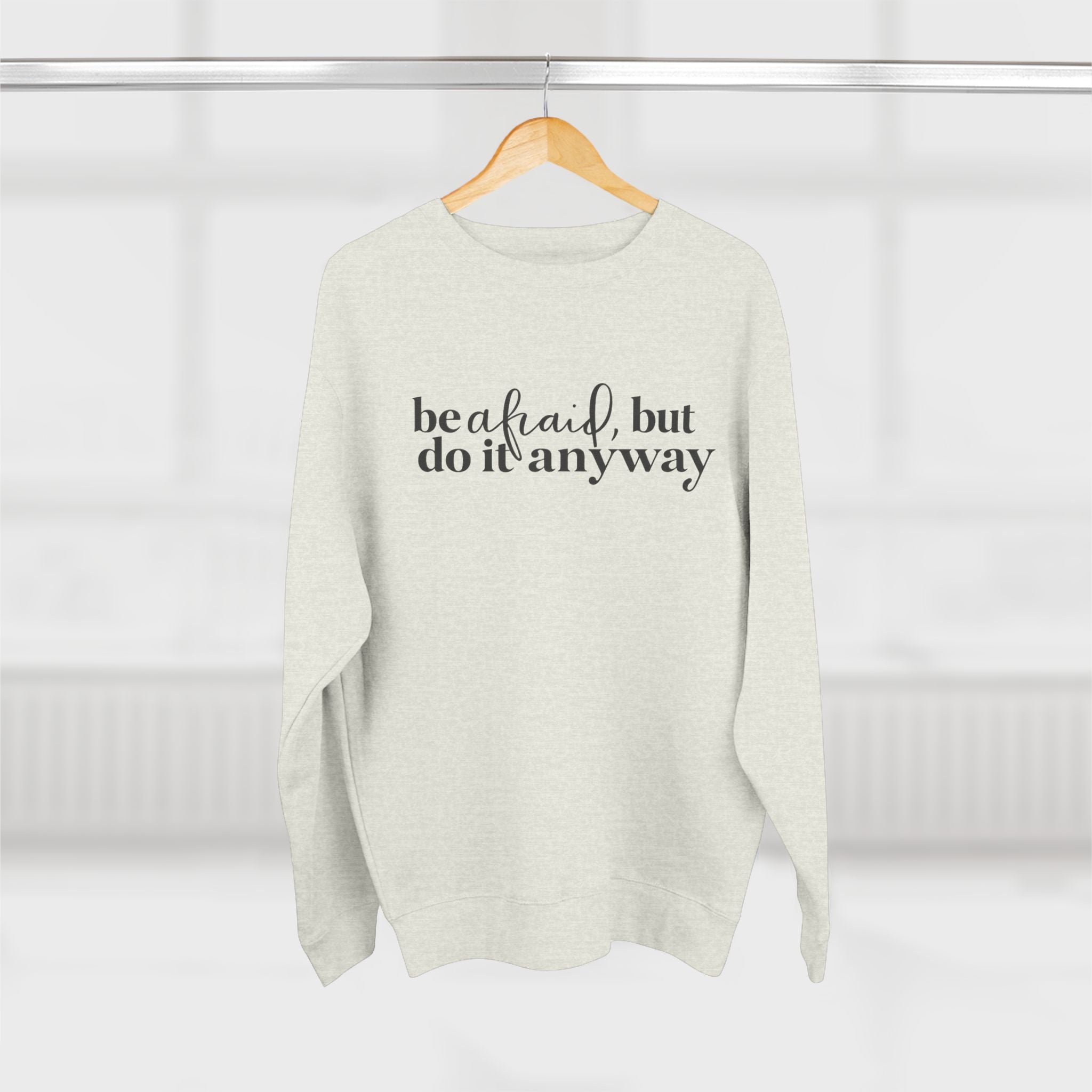 Crewneck Sweatshirt - "Be Afraid, But Do It Anyway" Inspirational Quote